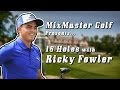 Ricky fowler  18h pga championship  mixmaster golf