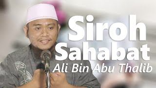 Siroh Sahabat : Kisah Ali bin Abi Thalib - Ustadz Amir As-Saronji, Lc, M.Pd.I.