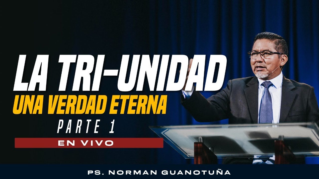 La Tri-Unidad Una Verdad Eterna. Parte 1 🔴 EN VIVO 🔴 - PS. NORMAN GUANOTUÑA