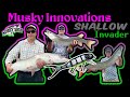 Musky innovations shallow invader