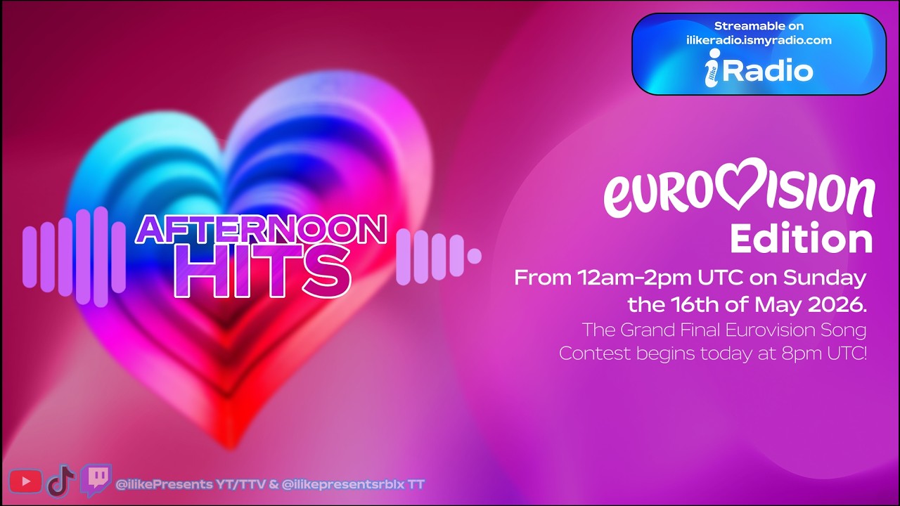 📻 | ilikeRadio's Afternoon Hits — Eurovision 2026 edition : May 16th, 2026 @ 12:00am