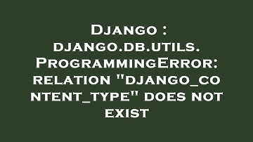Django : django.db.utils.ProgrammingError: relation "django_content_type" does not exist