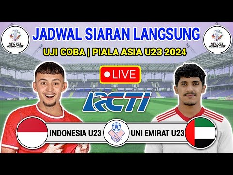 JADWAL SIARAN LANGSUNG UJI COBA HARI INI - TIMNAS INDONESIA VS UNI EMIRAT ARAB - PIALA ASIA U23 2024