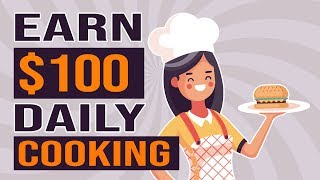 5 Ways to Earn $100 Per Day Cooking Online (Make Money Online Recipes That Work)