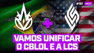 VAMOS UNIFICAR O CBLOL E A LCS — #MD3 #151