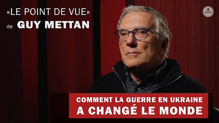 GUY METTAN | COMMENT LA GUERRE EN UKRAINE A CHANGÉ  LE MONDE | POINT DE VUE