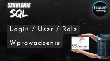 Szkolenie SQL - Loginy, Użytkownicy, Role - wprowadzenie - [Administracja Bazami Danych SQL Server]