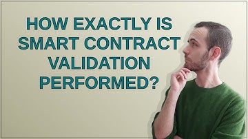 Ethereum: How Exactly is Smart Contract Validation Performed?