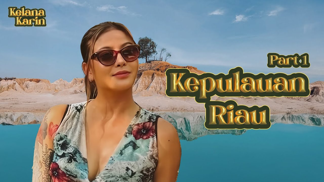JELAJAH PROVINSI KEPULAUAN RIAU (PART 1) #KELANAKARIN