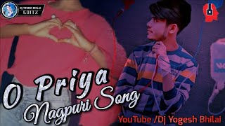 Nagpuri Song || O Priya Priya|| || Cg Tapori Style 2020 Remix || Dj Yogesh Bhilai