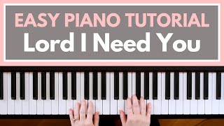Lord I Need You - Matt Maher (Easy Piano Tutorial)