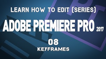 Adobe Premiere Pro CC 2017 Tutorial Series: 08 Keyframes