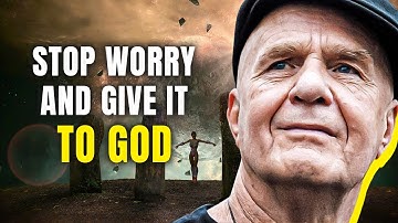 The Secret Is: Give It to God and Stop Worrying - He Will Do the Impossible! | Wayne Dyer