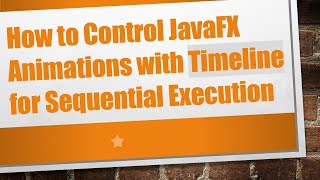 How to Control JavaFX Animations with Timeline for Sequential Execution