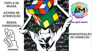 Aula 9 - Tripla de Hoare - Axioma de Atribuição - Regra do Condicional (Demonstração de Correção)