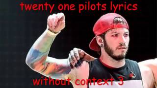 twenty one pilots lyrics without context 3 (the grand finale)