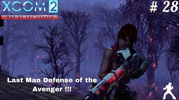 XCOM2 War Of The Chosen - 28 - Last Man Defense of the Avenger !!!