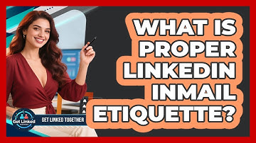 What Is Proper LinkedIn InMail Etiquette? - Get Linked Together