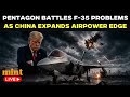US-China News LIVE | F-35 Fleet Hits A Snafu Amidst Beijing's Airpower Expansion | Trump | Xi
