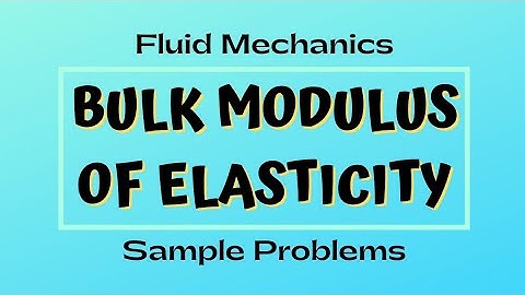 Fluid Mechanics Lesson 4: Bulk Modulus of Elasticity | Lecture| Tutorial Video