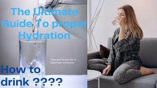 The Ultimate Guide To Proper Hydration.