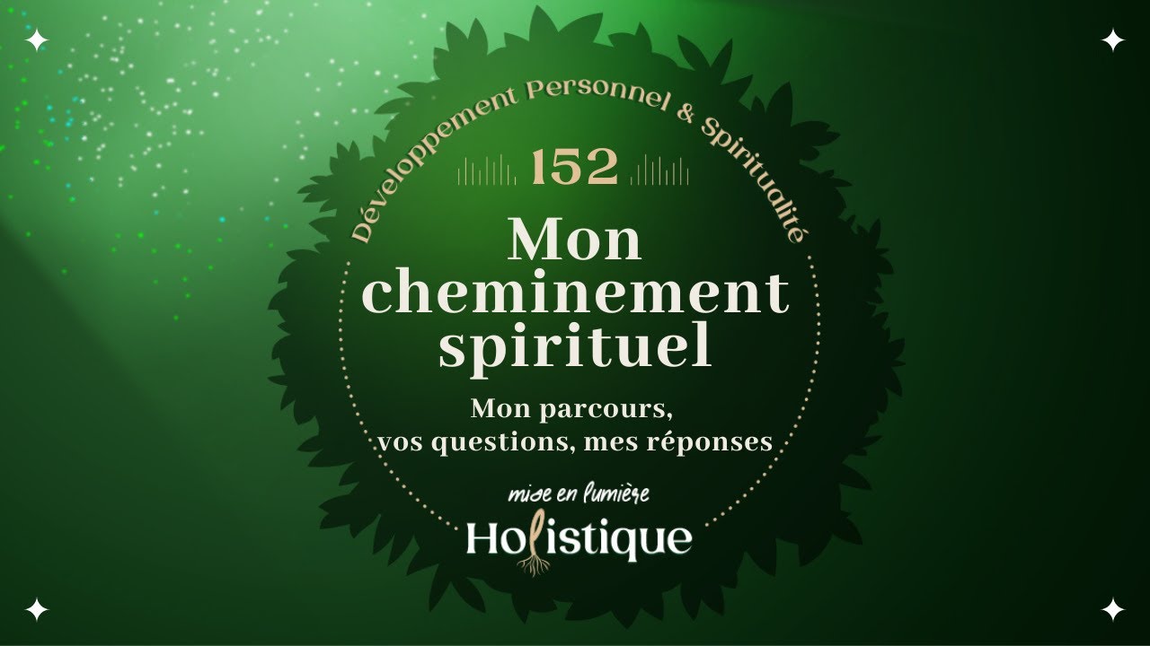 152. Mon cheminement spirituel : Mon parcours, vos questions, mes réponses