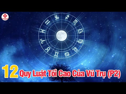 12 Quy Luật Tối Cao Của Vũ Trụ Đã Phản Ánh Những Gì Đang Xảy Ra Với Chúng Ta/phần 2