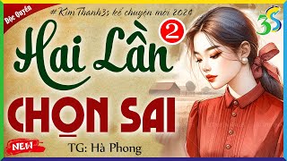 Tập 2 Hai Lần Chọn Sai - Truyện thực tế Việt Nam đặc sắc nhất 2024