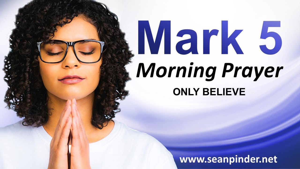 Mark 5 - Only BELIEVE - Morning Prayer