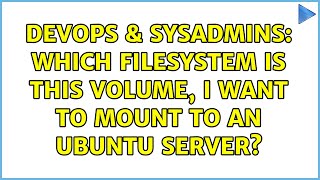 DevOps & SysAdmins: Which filesystem is this volume, I want to mount to an ubuntu server?