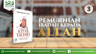 Kitab Tauhid : Pemurnian Ibadah Kepada Allah #3 - Ustadz Dr Syafiq Riza Basalamah, M.A