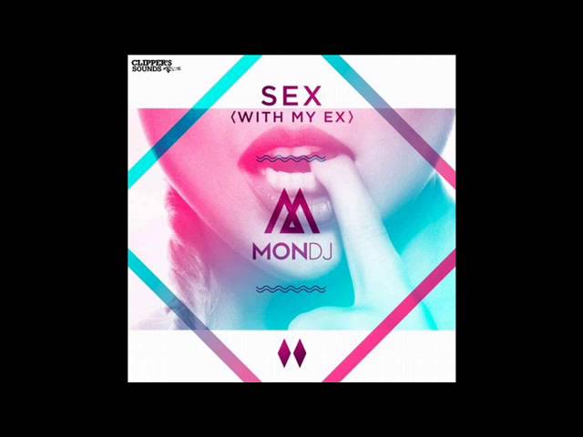 MON DJ - Sex (With my Ex)