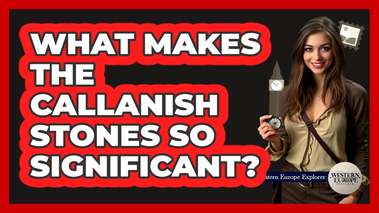 What Makes The Callanish Stones So Significant?