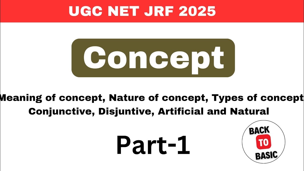 Concept meaning nature of concept, Types of concept Conjunctive, Disjuntive, Artificial, psychology