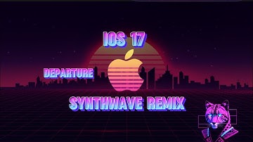 iOS 17 - Departure (Synthwave Remix)