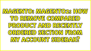 Magento2: How to remove compared product and recently ordered section from my account sidebar?
