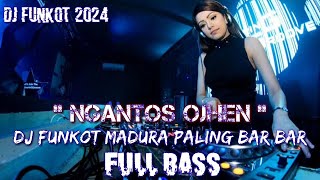 dj funkot madura terbaru 2024 Ngantos Ojhen || Full Bass