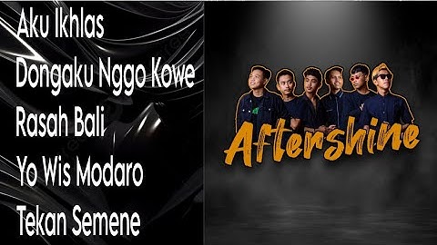 Lagu Viral AFTERSHINE - AKU IKHLAS - DONGAKU NGGO KOWE - RASAH BALI - YO WIS MODARO - TEKAN SEMENE
