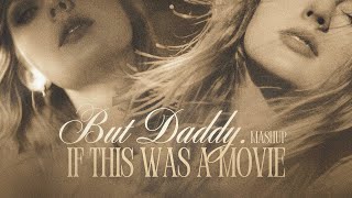 But Daddy If This Was A Movie  Taylor Swift mashup  But Daddy I Love Him X If This Was A Movie
