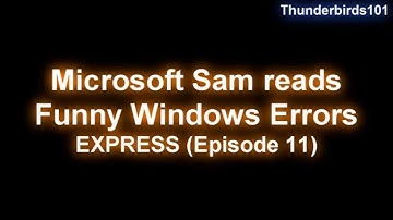 Microsoft Sam reads Funny Windows Errors EXPRESS (Episode 11)