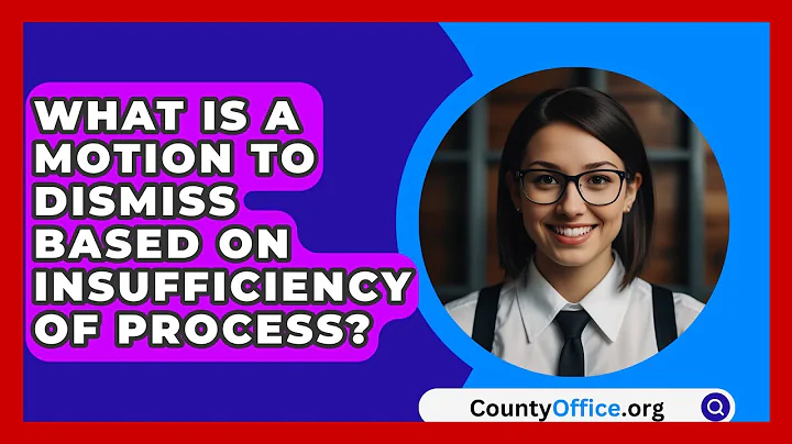 What Is A Motion To Dismiss Based On Insufficiency Of Process? - CountyOffice.org