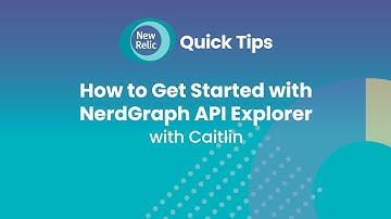 How to Get Started with NerdGraph API Explorer