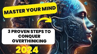 Master Your Mind: 3 Proven Steps to Conquer Overthinking"