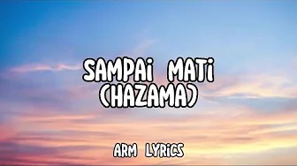 SAMPAI MATI | HAZAMA (lyrics video) SAMPAI MATI | HAZAMA (lyrics video)