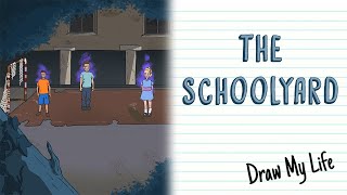 THE SCHOOLYARD | Draw My Life