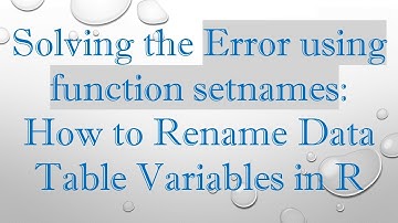 Solving the Error using function setnames: How to Rename Data Table Variables in R