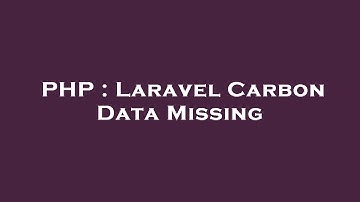 PHP : Laravel Carbon Data Missing