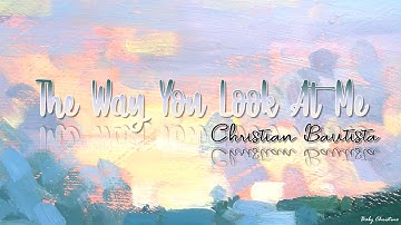 The Way You Look At Me - Christian Bautista (Lyrics Video)
