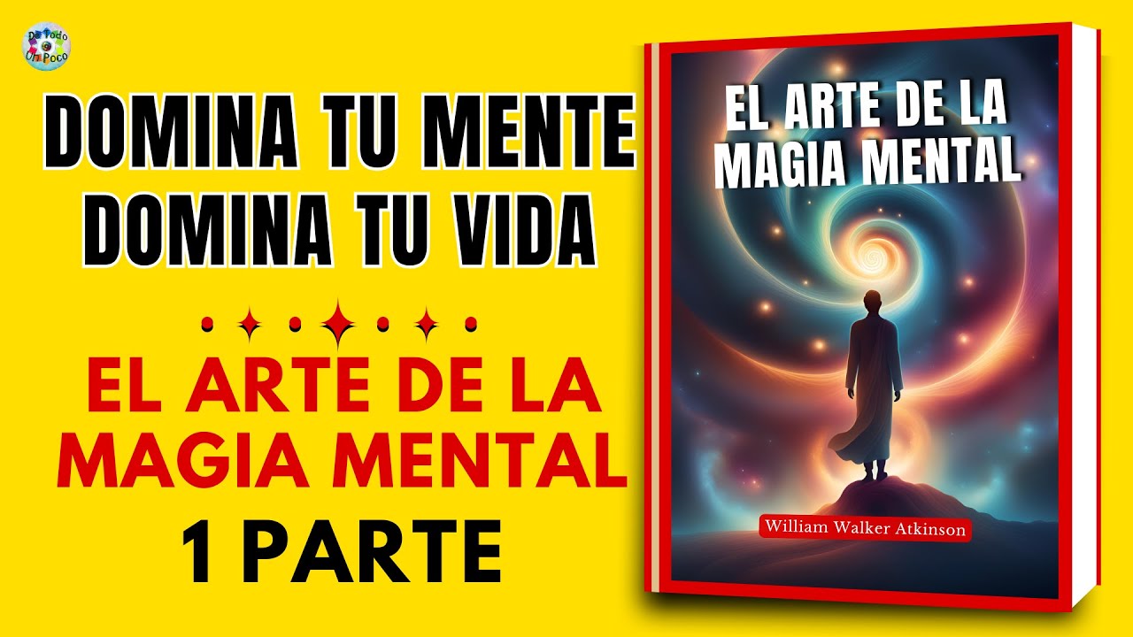 Domina tu mente, domina tu vida: 1 PARTE El arte de la magia mental ...