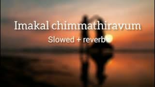 Imakal chimmathiravum  slowed   reverb